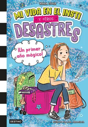 MI VIDA EN EL INSTI Y OTROS DESASTRES. Nº1: ¡UN PRIMER AÑO MÁGICO!