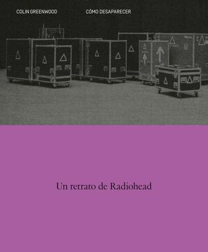 CÓMO DESAPARECER. UN RETRATO DE RADIOHEAD