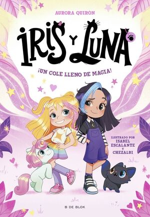 IRIS Y LUNA. CUIDADORAS DE CACHORRITOS MÁGICOS. Nº1: ¡UN COLE LLENO DE MAGIA!