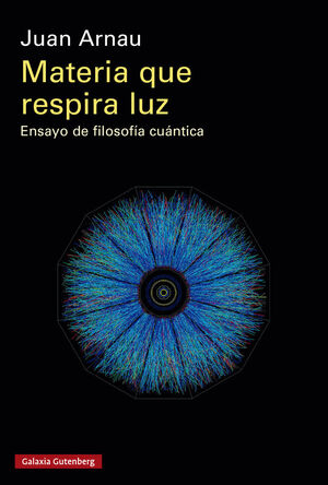 MATERIA QUE RESPIRA LUZ. ENSAYO DE FILOSOFÍA CUÁNTICA