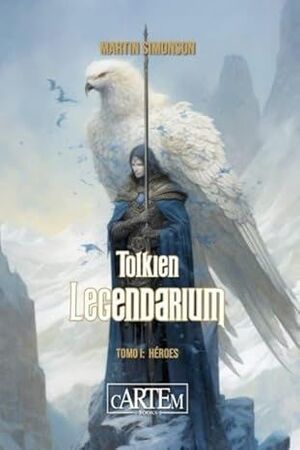 TOLKIEN LEGENDARIUM. TOMO 1: HÉROES