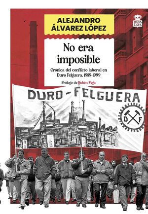 NO ERA IMPOSIBLE. CRÓNICA DEL CONFLICTO LABORAL EN DURO FELGUERA, 1989-1999