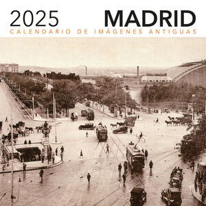 CALENDARIO 2025. IMÁGENES ANTIGUAS DE MADRID